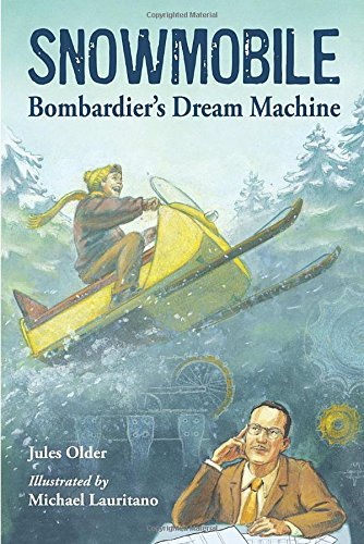 Snowmobile: Bombardier's Dream Machine by Jules Older