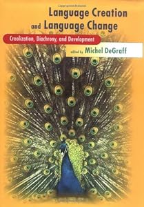 Language Creation and Language Change: Creolization, Diachrony, and Development (Learning, Development, and Conceptual Change) by Michel Degraff