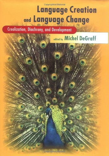 Language Creation and Language Change: Creolization, Diachrony, and Development (Learning, Development, and Conceptual Change) by Michel Degraff