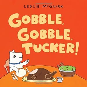 Gobble, Gobble, Tucker! by Leslie McGuirk 
			
			
		
		
		
       	 
       		
       			(Author, Illustrator)