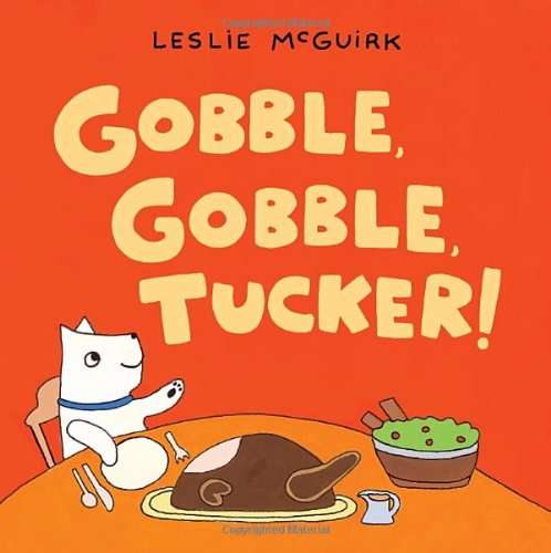 Gobble, Gobble, Tucker! by Leslie McGuirk 
			
			
		
		
		
       	 
       		
       			(Author, Illustrator)
