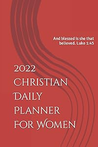 2022 Christian Daily Planner For Women: And blessed is she that believed. Luke 1:45 by Anita Elliott