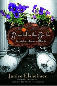 Grounded In The Garden: The Wisdom Of Growing Things by Janice Elsheimer