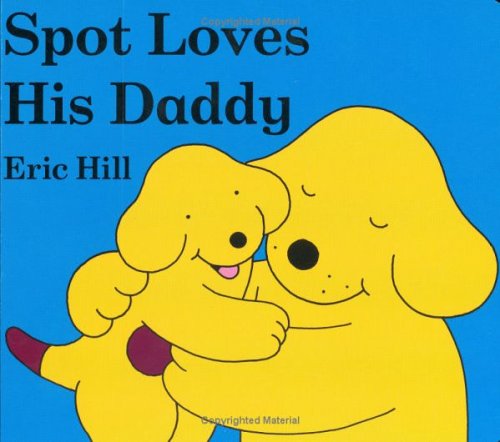 Spot Loves His Daddy by Eric Hill