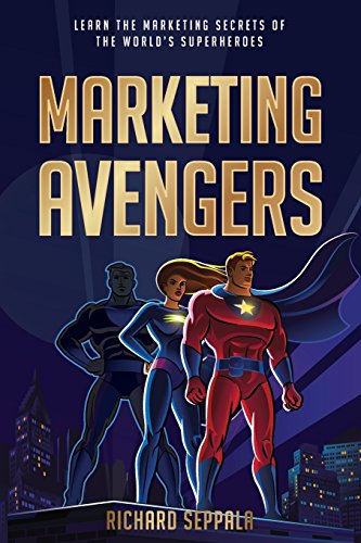 MARKETING AVENGERS: LEARN THE MARKETING SECRETS OF THE By Richard Seppala VG