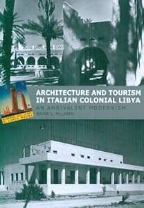 Architecture and Tourism in Italian Colonial Libya: An Ambivalent Modernism (Studies in Modernity and National Identity) by Brian L. McLaren