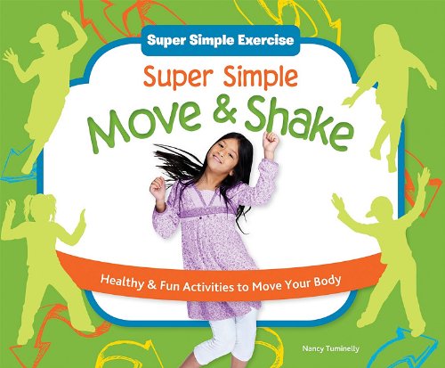 Super Simple Move &amp; Shake: Healthy &amp; Fun Activities to Move Your Body by Nancy Tuminelly