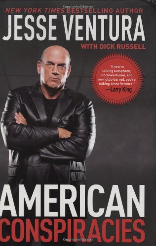American Conspiracies: Lies, Lies, and More Dirty Lies that the Government Tells Us by Jesse Ventura