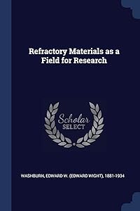 Refractory Materials as a Field for Research by Edward W (Edward Wight)  1881 Washburn