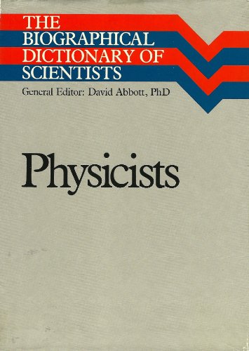 The Biographical Dictionary of Scientists: Physicists (Biographical Dictionary of Scientists Series) by David Abbott