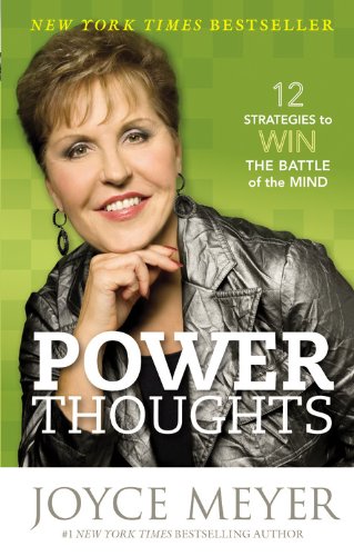 Power Thoughts: 12 Strategies to Win the Battle of the Mind by Joyce Meyer