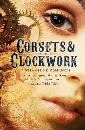 Corsets and Clockwork: 13 Steampunk Romances by Trisha Telep
