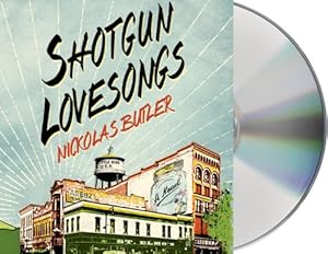 Shotgun Lovesongs: A Novel