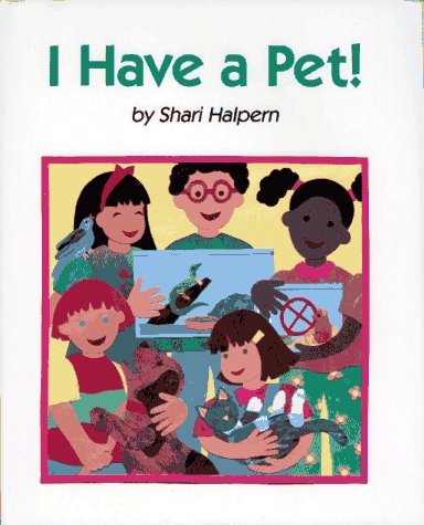 I Have a Pet! by Shari Halpern
