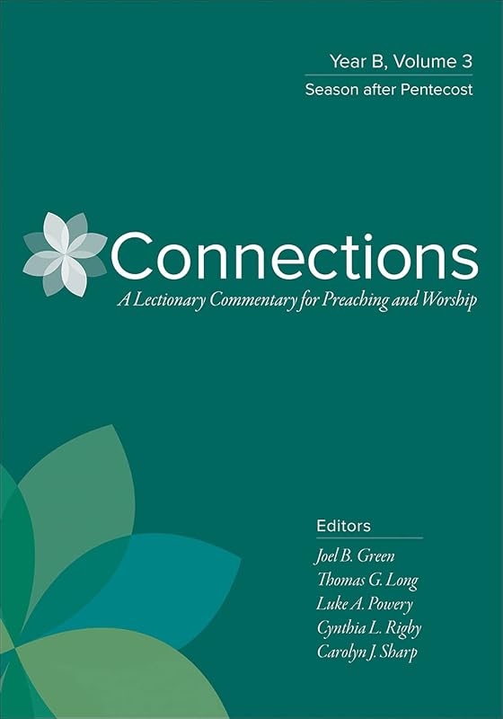 Connections: Year B, Volume 3: Season after Pentecost (Connections: A Lectionary Commentary for Preaching and Worship) by Joel B. Green