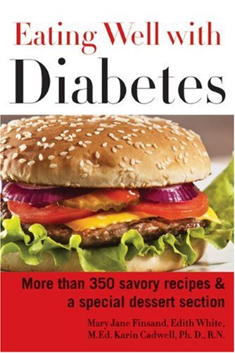 Eating Well with Diabetes: More Than 350 Savory Recipes &amp; a Special Dessert Section by Mary Jane Finsand