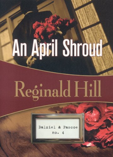 An April Shroud: Dalziel &amp; Pascoe #4 by Reginald Hill