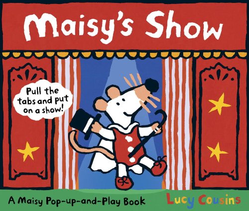 Maisy's Show: A Maisy Pop-up-and-Play Book by Lucy Cousins