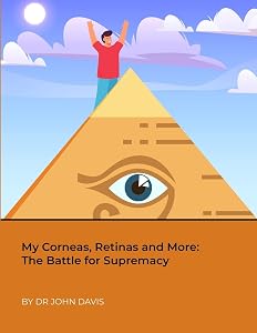 My Corneas, Retinas and More: The Battle for Supremacy