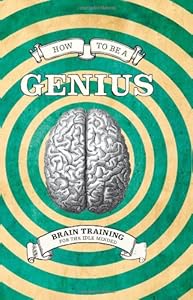 How to Be a Genius: Brain Training for the Idle Minded