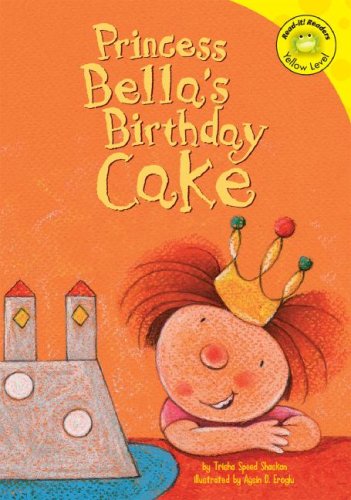 Princess BellaÂ's Birthday Cake (Read-It! Readers) (Read-It! Readers - Level Yellow C) by Trisha Speed Shaskan