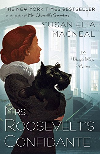 Mrs. Roosevelt's Confidante: A Maggie Hope Mystery by Susan Elia Macneal
