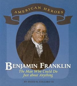 Benjamin Franklin: The Man Who Could Do Just about Anything (American Heroes (Benchmark))