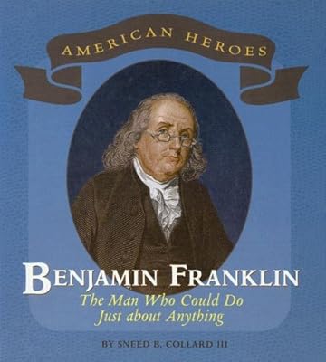 Benjamin Franklin: The Man Who Could Do Just about Anything (American Heroes (Benchmark))