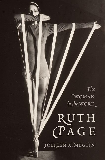Ruth Page: The Woman in the Work by Joellen A. Meglin