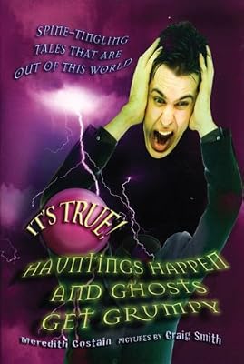 It's True! Hauntings Happen and Ghosts Get Grumpy