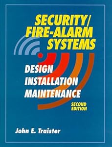 Security/Fire Alarm Systems: Design, Installation, and Maintenance by John E. Traister