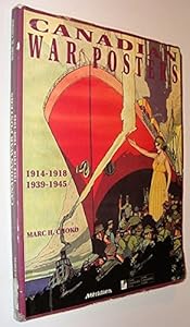 Canadian War Posters:1914-1918, 1939-1945 by Marc H. Choko