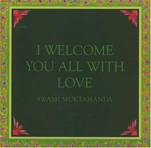 I Welcome You All With Love (Aphorisms by Swami Muktananda)
