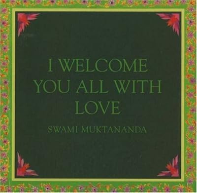 I Welcome You All With Love (Aphorisms by Swami Muktananda)