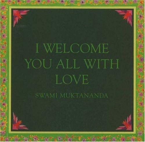 I Welcome You All With Love (Aphorisms by Swami Muktananda) by Swami Muktananda