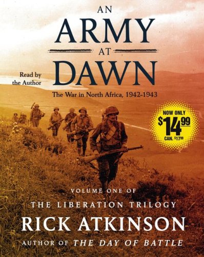 An Army at Dawn: The War in North Africa (1942-1943) (The Liberation Trilogy) by Rick Atkinson
