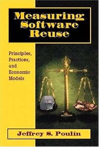 Measuring Software Reuse: Principles, Practices, and Economic Models by Jeffrey S. Poulin