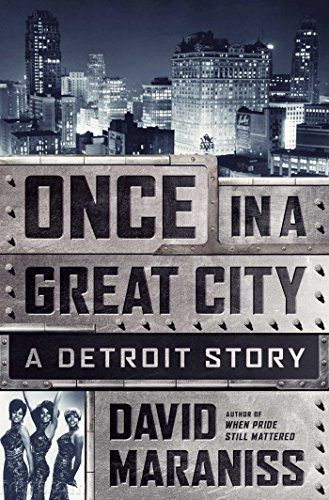 Once in a Great City: A Detroit Story by David Maraniss