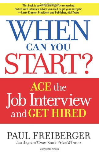 When Can You Start? Ace The Interview and Get Hired by Paul Freiberger