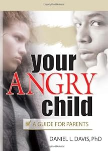 Your Angry Child: A Guide for Parents