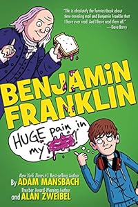 Benjamin Franklin: Huge Pain in my...