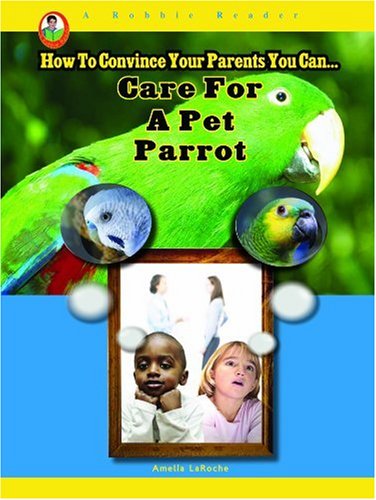 Care for a Pet Parrot by Amelia LaRoche
