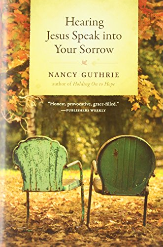 Hearing Jesus Speak into Your Sorrow by Nancy Guthrie