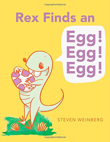 Rex Finds an Egg! Egg! Egg! by Steven Weinberg