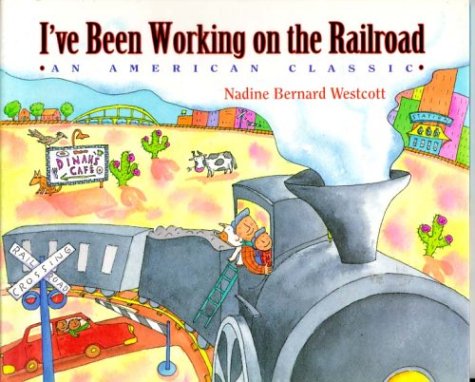 I've Been Working on the Railroad: An American Classic by Nadine Bernard Westcott