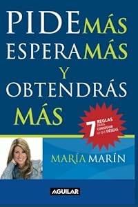 Pide m&aacute;s, espera m&aacute;s y obtendr&aacute;s m&aacute;s by María Marín