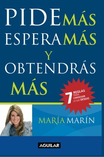 Pide m&aacute;s, espera m&aacute;s y obtendr&aacute;s m&aacute;s by María Marín