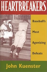 Heartbreakers: Baseball's Most Agonizing Defeats by John Kuenster