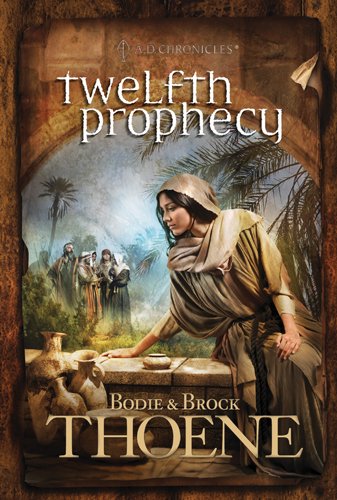 Twelfth Prophecy (A. D. Chronicles) by Bodie Thoene