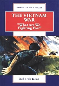 The Vietnam War: What Are We Fighting For? (American War Series)
